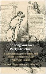 The Long War over Party Structure: Democratic Representation and Policy Responsiveness in American Politics