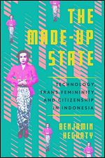 The Made-Up State: Technology, Trans Femininity, and Citizenship in Indonesia