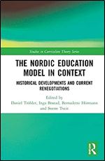 The Nordic Education Model in Context: Historical Developments and Current Renegotiations (Studies in Curriculum Theory Series)