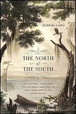 The North of the South: The Natural World and the National Imaginary in the Literature of the Upper South (Mercer University Lamar Memorial Lectures Ser.)