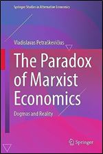 The Paradox of Marxist Economics: Dogmas and Reality (Springer Studies in Alternative Economics)