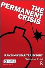 The Permanent Crisis: Iran s Nuclear Trajectory (Whitehall Papers)