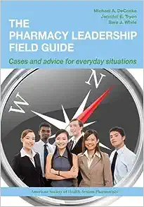 The Pharmacy Leadership Field Guide: Cases and Advice for Everyday Situations