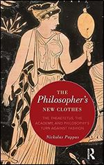 The Philosopher's New Clothes: The Theaetetus, the Academy, and Philosophy s Turn against Fashion
