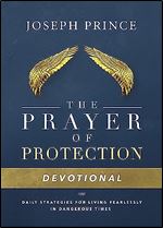 The Prayer of Protection Devotional: Daily Strategies for Living Fearlessly In Dangerous Times