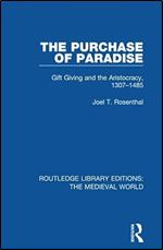 The Purchase of Paradise: Gift Giving and the Aristocracy, 1307-1485 (Routledge Library Editions: The Medieval World)