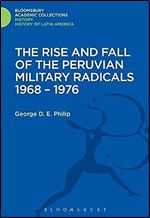 The Rise and Fall of the Peruvian Military Radicals 1968-1976 (History: Bloomsbury Academic Collections)