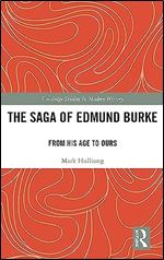 The Saga of Edmund Burke: From His Age to Ours (Routledge Studies in Modern History)