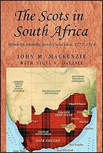 The Scots in South Africa: Ethnicity, identity, gender and race, 1772 1914 (Studies in Imperialism, 68)