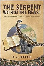 The Serpent Within the Beast: Unveiling Satan As Evolution's Missing Link