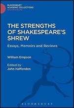 The Strengths of Shakespeare's Shrew: Essays, Memoirs and Reviews (Shakespeare: Bloomsbury Academic Collections)