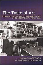 The Taste of Art: Cooking, Food, and Counterculture in Contemporary Practices (Food and Foodways)