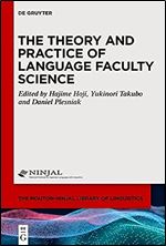 The Theory and Practice of Language Faculty Science (The Mouton-Ninjal Library of Linguistics [mnll])
