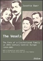 The Vesels: The Fate of a Czechoslovak Family in Twentieth-Century Central Europe (1918 1989)
