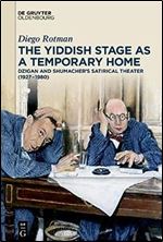 The Yiddish Stage As a Temporary Home: Dzigan and Shumacher's Satirical Theater 1927-1980