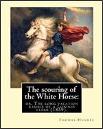 The scouring of the White Horse: or, The long vacation ramble of a London clerk (1859). By: Thomas Hughes, illustrated By: Richard 'Dickie' Doyle: ... a notable illustrator of the Victorian era.