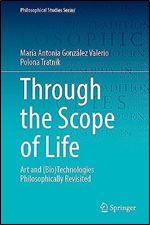 Through the Scope of Life: Art and (Bio)Technologies Philosophically Revisited (Philosophical Studies Series, 153)