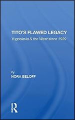 Tito's Flawed Legacy: Yugoslavia And The West Since 1939