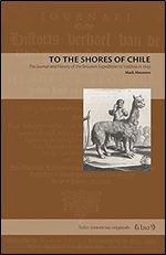 To the Shores of Chile: The Journal and History of the Brouwer Expedition to Valdivia in 1643 (Latin American Originals)