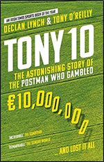 Tony 10: The astonishing story of the postman who gambled 10,000,000 ... and lost it all
