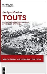 Touts: Recruiting Indentured Labour in the Gulf of Guinea (Work in Global and Historical Perspective, 14)