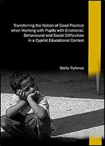 Transferring the Notion of Good Practice When Working With Pupils With Emotional, Behavioural and Social Difficulties in a Cypriot Educational Context