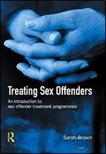 Treating Sex Offenders: An Introduction to sex offender treatment programmes