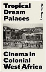 Tropical Dream Palaces: Cinema in Colonial West Africa