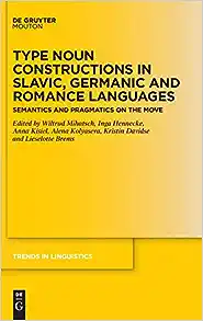 Type Noun Constructions in Slavic, Germanic and Romance Languages: Semantics and pragmatics on the move (Issn, 352)