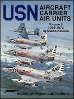 USN Aircraft Carrier Air Units, Volume 3: 1964-1973 (Squadron/Signal Publications 6162)