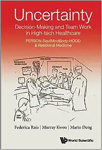 Uncertainty, Decision-making And Team Work In High-tech Healthcare: Person-soulmindbody-hood & Relational Medicine