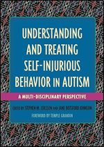 Understanding and Treating Self-Injurious Behavior in Autism: A Multi-Disciplinary Perspective (Understanding and Treating in Autism)