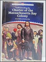 Understanding the Charter of the Massachusetts Bay Colony (Primary Sources of American Political Documents)