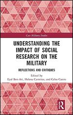 Understanding the Impact of Social Research on the Military: Reflections and Critiques (Cass Military Studies)