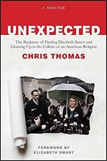 Unexpected: The Backstory of Finding Elizabeth Smart and Growing Up in the Culture of an American Religion