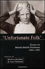 Unfortunate Folks: Essays on Mental Health Treatment, 1863-1992