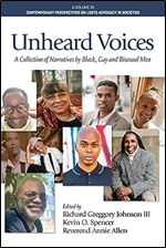 Unheard Voices: A Collection of Narratives by Black, Gay & Bisexual Men (Contemporary Perspectives on LGBTQ Advocacy in Societies)