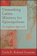 Unmasking Latinx Ministry for Episcopalians: An Anglican Approach