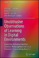 Unobtrusive Observations of Learning in Digital Environments: Examining Behavior, Cognition, Emotion, Metacognition and Social Processes Using ... in Analytics for Learning and Teaching)