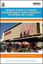 Urban Food Systems Governance and Poverty in African Cities (Routledge Studies in Food, Society and the Environment)