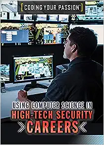 Using Computer Science in High-Tech Security Careers (Coding Your Passion)