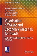 Valorisation of Waste and Secondary Materials for Roads: State-of-the-Art Report of the RILEM TC 279-WMR (RILEM State-of-the-Art Reports, 38)