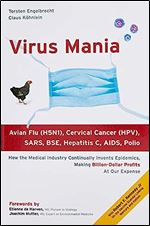 Virus Mania: How the Medical Industry Continually Invents Epidemics, Making Billion-Dollar Profits At Our Expense