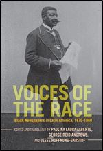 Voices of the Race: Black Newspapers in Latin America, 1870 1960 (Afro-Latin America)