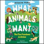 What Animals Want: The Five Freedoms in Action (Orca Think, 3)