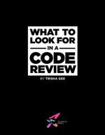 What to Look for in a Code Review: Effective tips for reviewing code