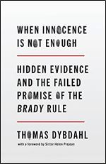 When Innocence Is Not Enough: Hidden Evidence and the Failed Promise of the Brady Rule