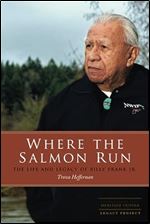 Where the Salmon Run: The Life and Legacy of Billy Frank Jr. (Co-Pub with Washington State Heritage Center Legacy Project)