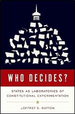 Who Decides?: States as Laboratories of Constitutional Experimentation