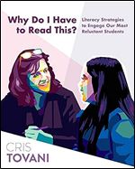 Why Do I Have to Read This?: Literacy Strategies to Engage Our Most Reluctant Students